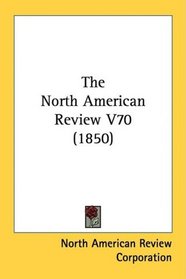 The North American Review V70 (1850)