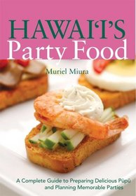 Hawaii's Party Food: A Complete Guide to Preparing Delicious Pupu and Planning Memorable Parties