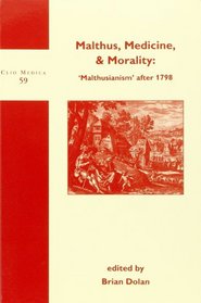 MALTHUS, MEDICINE, & MORALITY: 'MALTHUSIANISM' AFTER 1798. (Clio Medica/The Wellcome Institute Series in the History of Medicine 59) (Clio Medica)