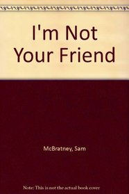 I am Not Your Friend