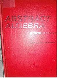 Abstract Algebra; A First Course