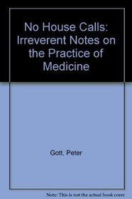 No House Calls: Irreverent Notes on the Practice of Medicine