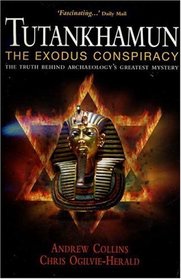 Tutankhamun, the Exodus Conspiracy: The Truth Behind Archaeology's Greatest Mystery