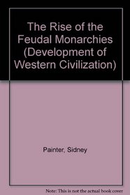 The Rise of the Feudal Monarchies (Development of Western Civilization)