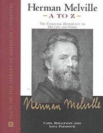 Herman Melville A to Z: The Essential Reference to His Life and Work (Facts on File Library of American Literature)