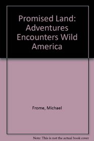 Promised Land: Adventures and Encounters in Wild America