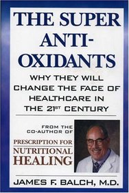 The Super Anti-Oxidants : Why They Will Change the Face of Healthcare in the 21st Century