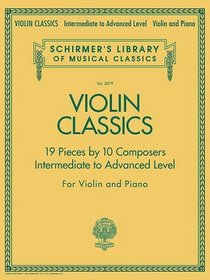 Violin Classics: Schirmer's Library of Musical Classics Volume 2079 Intermediate to Advanced Level