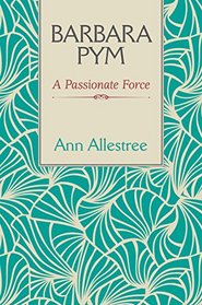 Barbara Pym: A Passionate Force