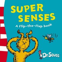 Super Senses: A Flip-The-Flap Book. Dr. Seuss