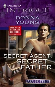 Secret Agent, Secret Father (Ultimate Heroes) (Harlequin Intrigue, No 1087) (Larger Print)