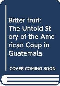 Bitter fruit: The untold story of the American coup in Guatemala