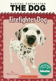 Firefighter Dog: A Chapter Book Starring The Dalmatian (Artlist Collection: The Dog)