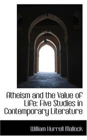 Atheism and the Value of Life: Five Studies in Contemporary Literature