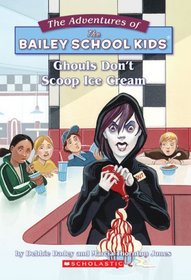 Ghouls Don't Scoop Ice Cream (Adventures of the Bailey School Kids (Library))