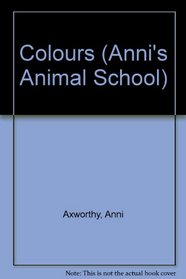 Colours (Anni's Animal School)