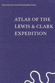 Atlas of the Lewis  Clark Expedition (The Journals of the Lewis  Clark Expedition, Vol. 1)