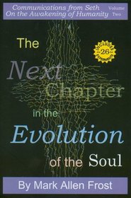 Communications from Seth on the Awakening of Humanity Volume 2 - The Next Chapter in the Evolution of the Soul