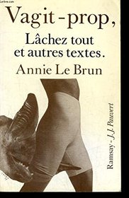 Vagit-prop ; Lachez tout: Et autres textes (French Edition)