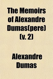 The Memoirs of Alexandre Dumas(pere) (v. 2)