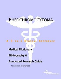 Pheochromocytoma - A Medical Dictionary, Bibliography, and Annotated Research Guide to Internet References