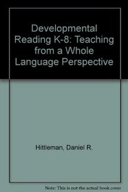 Developmental Reading, K-8: Teaching from a Whole Language Perspective