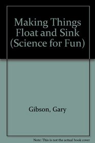 Making Things Float and Sink (Science for Fun S.)