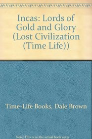 Incas: Lords of Gold and Glory (Lost Civilization (Time Life))