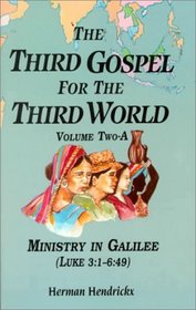 The Third Gospel for the Third World: Vol. Two-A, Ministry in Galilee (Luke 3:1-6:49)