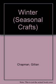 Winter (Chapman, Gillian. Seasonal Crafts.)