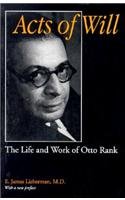 Acts of Will: The Life and Work of Otto Rank : With a New Preface