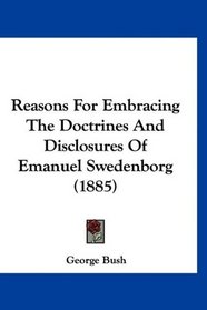 Reasons For Embracing The Doctrines And Disclosures Of Emanuel Swedenborg (1885)
