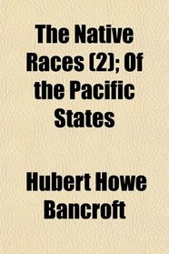 The Native Races (2); Of the Pacific States