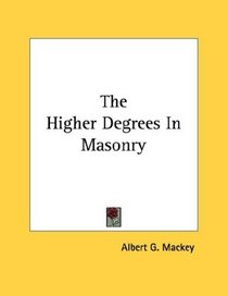 The Higher Degrees In Masonry