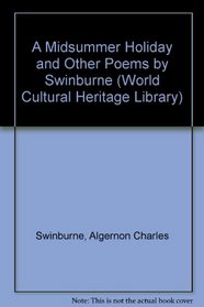 A Midsummer Holiday and Other Poems by Swinburne (World Cultural Heritage Library)