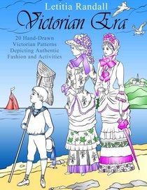 Victorian Era: 20 Hand-Drawn Victorian Patterns Depicting Authentic Fashion and Activites (Creativity & Mediation)