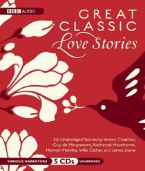 Great Classic Love Stories: Six Classic Tales of Love and Romance