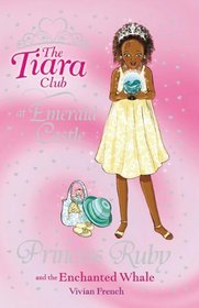 Princess Ruby and the Enchanted Whale (The Tiara Club)