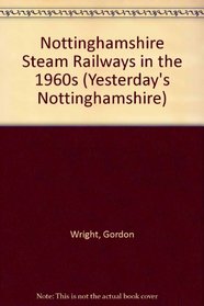 Nottinghamshire Steam Railways in the 1960s (Yesterday's Nottinghamshire)