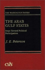 The Arab Gulf States: Steps Toward Political Participation (The Washington Papers)