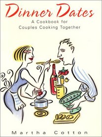 Dinner Dates : A Cookbook for Couples Cooking Together