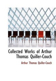 Collected Works of Arthur Thomas Quiller-Couch (Large Print Edition)