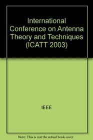 Ivth International Conference on Antenna Theory and Techniques: 9-12 September, 2003, Sevastopol, Ukraine / Organizers, National Antenna Association (