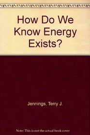 How Do We Know Energy Exists?