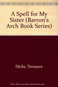 A Spell for My Sister (Barron's Arch Book Series)