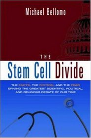 The Stem Cell Divide: The Facts, the Fiction, And the Fear Driving the Greatest Scientific, Political And Religious Debate of Our Time