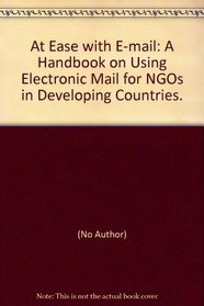 At Ease with E-mail: A Handbook on Using Electronic Mail for NGOs in Developing Countries.