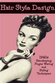 Hair Style Design -- 1940s Hairshaping, Finger Waving and Styling Techniques