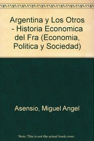 Argentina Y Los Otros-Historia Economica Del Fraca 1A. Ed