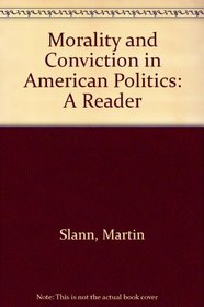 Morality and Conviction in American Politics: A Reader